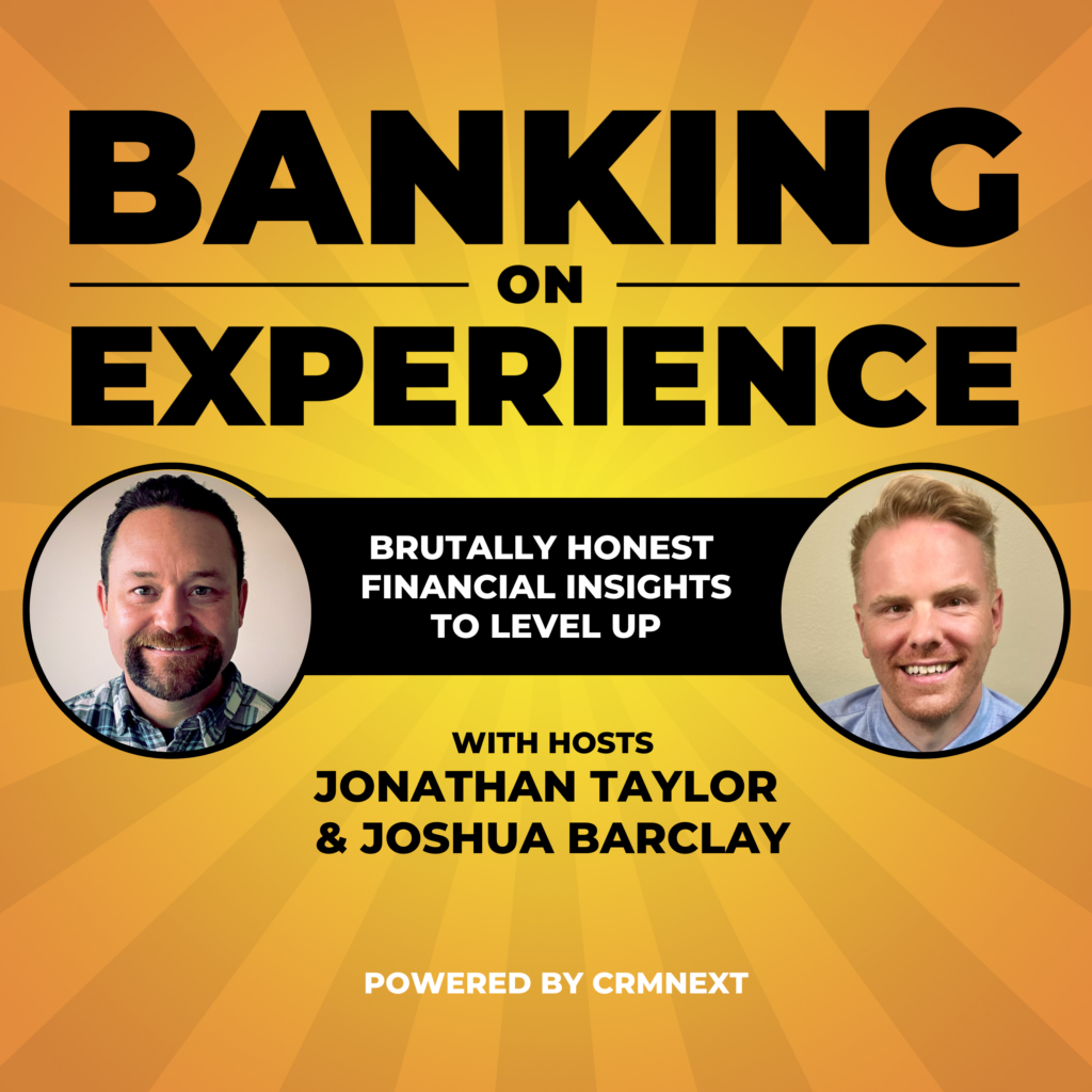 The Banking on Experience podcast banner image, with Joshua Barclay, Growth Marketing Manager at CRMNEXT, and Jonathan Taylor, CEO of CU Sol.